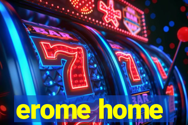 erome home